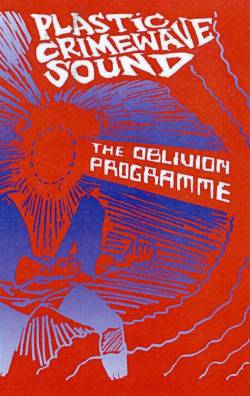 Plastic Crimewave Sound : The Oblivion Programme